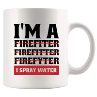 I'm A Firefiter Firefitter Firefyter, I Spray Water Firefighter Mug Firefighters Gift Firemen Firewomen Ceramic Mug 11oz White Novelty Drinkware