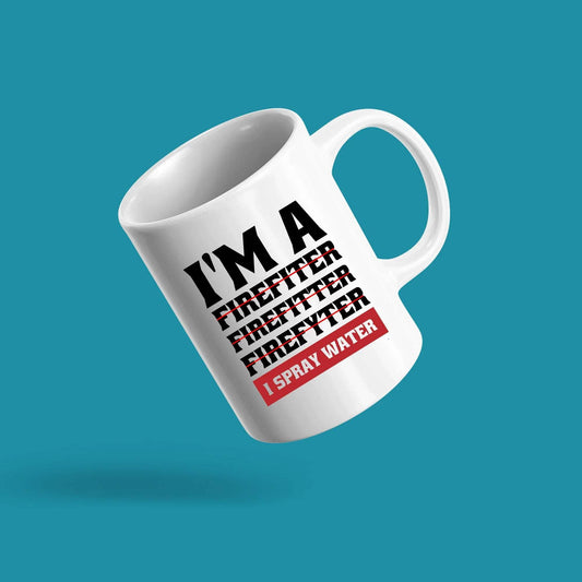 I'm A Firefiter Firefitter Firefyter, I Spray Water Firefighter Mug Firefighters Gift Firemen Firewomen Ceramic Mug 11oz White Novelty Drinkware